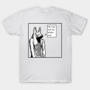 Anubis figure: He rots not; he stinks not; T-Shirt